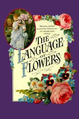 The Language of Flowers: Penhaligon's Scented Treasury of Verse and Prose