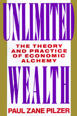 Unlimited Wealth The Theory and Practice of Economic Alchemy