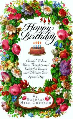 Happy Birthday : Cheerful Wishes, Warm Thoughts, and Delightful Recipes That Celebrate Your Special Day