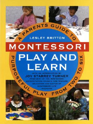 Image for Montessori Play And Learn: A Parent's Guide to Purposeful Play from Two to Six