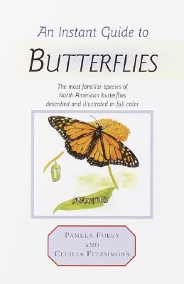 Instant Guide to Butterflies : The Most Familiar Species of North American Butterflies Described and Illustrated in Full Color