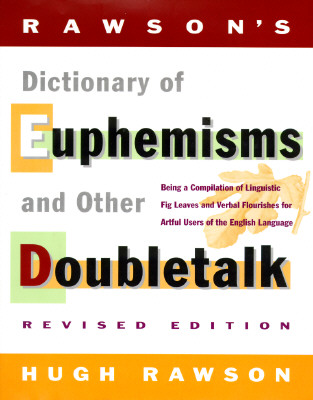 Rawson's Dictionary Of Euphemisms and Other Doubletalk: - Revised Edition - Being a Compilation of Linguistic Fig Leaves and Verbal Flou rishes for Artful