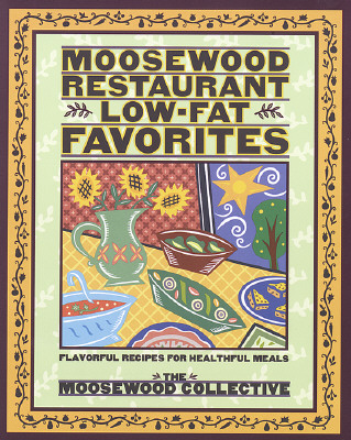 Moosewood Restaurant Low-Fat Favorites: Flavorful Recipes for Healthful Meals (Moosewood Collective)