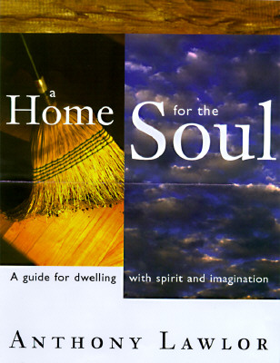 Image for A Home for the Soul: A Guide for Dwelling wtih Spirit and Imagination