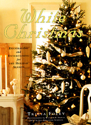 White Christmas: Decorating and Entertaining for the Holiday Season