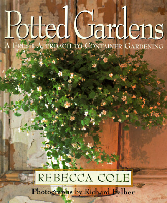 Image for Potted Gardens: A Fresh Approach to Container Gardening