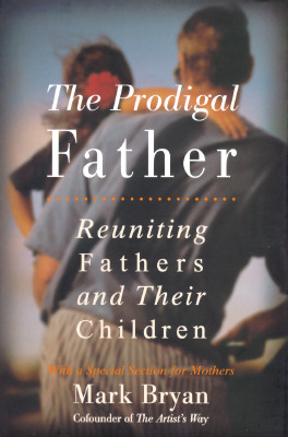 Image for The Prodigal Father: Reuniting Fathers And Their Children: With A Special Section for Mothers
