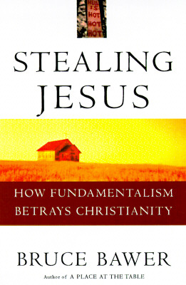 Image for Stealing Jesus: How Fundamentalism Betrays Christianity