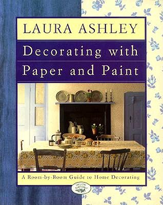 Laura Ashley Decorating With Paper And Paint: A Room-by-Room Guide to Home Decorating