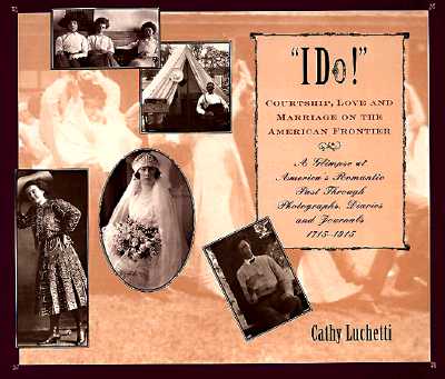 I Do: Courtship, Love & Marriage on the American Frontier