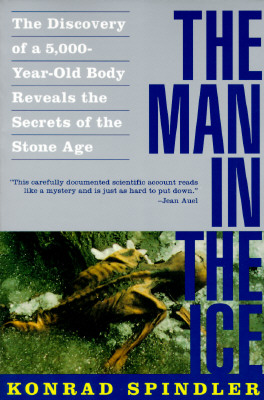 The Man in the Ice: The Discovery of a 5,000-Year-Old Body Reveals the Secrets of the Stone Age