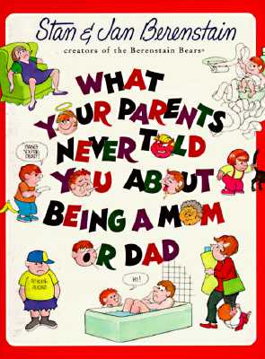What Your Parents Never Told You about Being a Mom or Dad