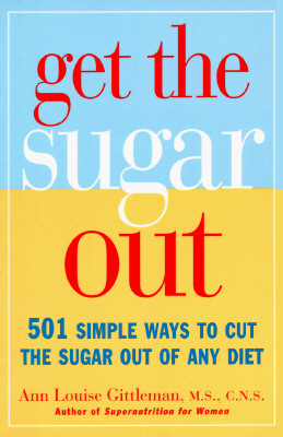 Get the Sugar Out: 501 Simple Ways to Cut the Sugar Out of Any Diet Image for Get the Sugar Out: 501 Simple Ways to Cut the Sugar Out of Any Diet