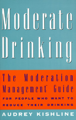 Moderate Drinking: The Moderation Management (TM) Guide for People Who Want to Reduce Their Drinking