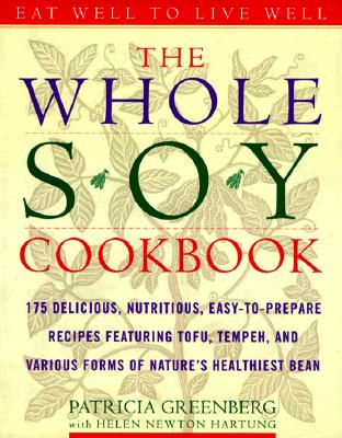 Image for The Whole Soy Cookbook, 175 delicious, nutritious, easy-to-prepare Recipes featuring tofu, tempeh, and various forms of nature's healthiest Bean