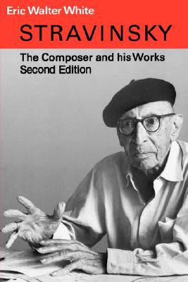 Stravinsky: The Composer and His Works