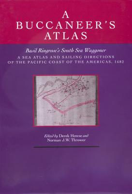 Image for A Buccaneer's Atlas: Basil Ringrose's South Sea Waggoner ; A Sea Atlas & Sailing Directions / Pacific Coast of the Americas 1682