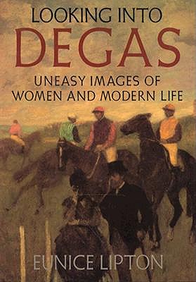 Looking Into Degas: Uneasy Images of Women and Modern Life