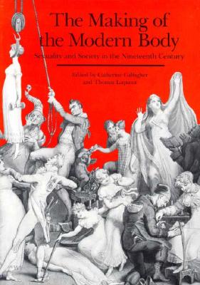 The Making of the Modern Body: Sexuality and Society in the Nineteenth Century (Representations Books) (Volume 1)