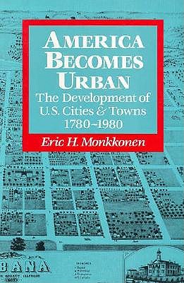 Image for AMERICA BECOMES URBAN: THE DEVELOPMENT OF U.S. CITIES & TOWNS 1780-1980