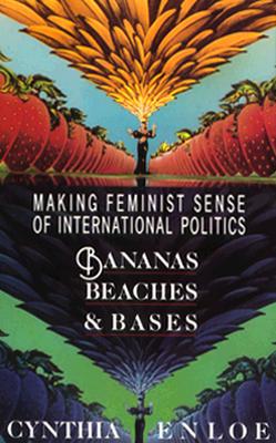 Bananas, Beaches and Bases: Making Feminist Sense of International Politics