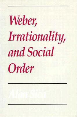 Weber, Irrationality, and Social Order