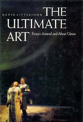 The Ultimate Art: Essays Around and About Opera