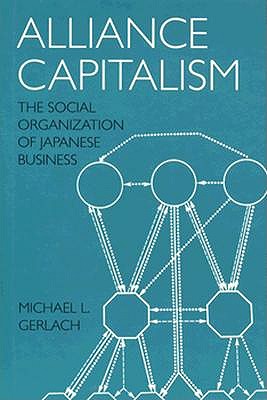 Alliance Capitalism: The Social Organization of Japanese Business