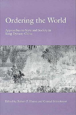 Ordering the World: Approaches to State and Society in Sung Dynasty China
