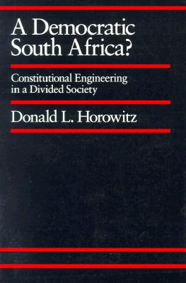 A Democratic South Africa: Constitutional Engineering in a Divided Society (Volume 46)
