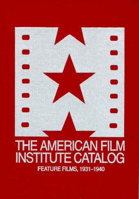 The American Film Institute Catalog of Motion Pictures Produced in the United States, [Volume F3]: Feature Films, 1931 - 1940