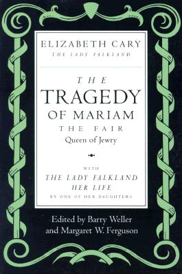 Image for The Tragedy of Mariam, the Fair Queen of Jewry: with The Lady Falkland: Her Life, by One of Her Daughters