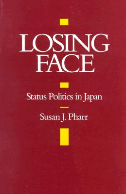 Image for Losing Face: Status Politics in Japan (A Philip E. Lilienthal Book) Losing Face: Status Politics in Japan (A Philip E. Lilienthal Book)