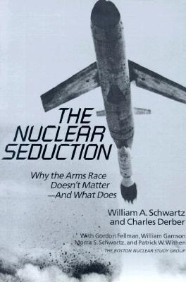 The Nuclear Seduction: Why the Arms Race Doesn't Matter--And What Does
