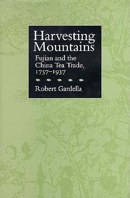 Harvesting Mountains: Fujian and the China Tea Trade, 1757-1937