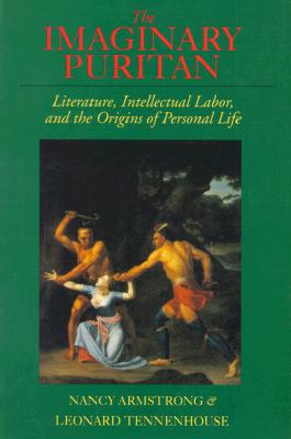 The Imaginary Puritan: Literature, Intellectual Labor, and the Origins of Personal Life