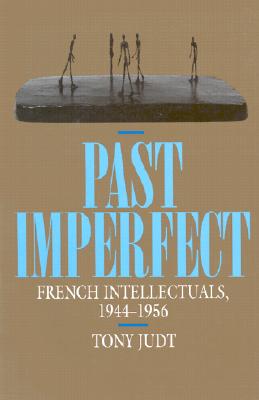 Past Imperfect: French Intellectuals, 1944-1956