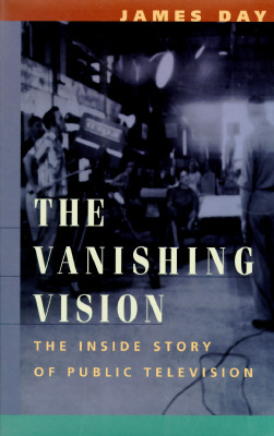 The Vanishing Vision: The Inside Story of Public Television