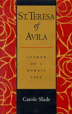 St. Teresa of Avila: Author of a Heroic Life