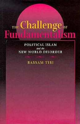 The Challenge of Fundamentalism: Political Islam and the New World Disorder (Comparative Studies in Religion and Society)