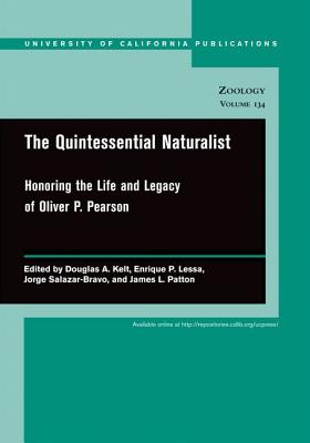The Quintessential Naturalist: Honoring the Life and Legacy of Oliver P. Pearson (UC Publications in Zoology)