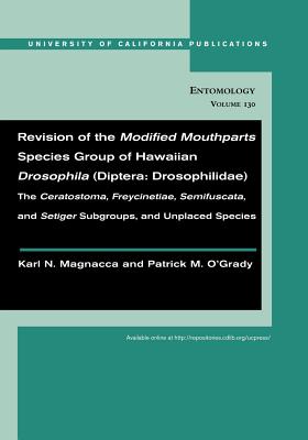 Revision of the Modified Mouthparts Species Group of Hawaiian Drosophila (Diptera: Drosophilidae) (UC Publications in Entomology)
