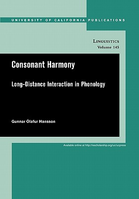 Consonant Harmony: Long-Distance Interactions in Phonology (UC Publications in Linguistics)