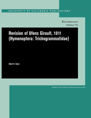 Revision of Ufens Girault, 1911 (Hymenoptera: Trichogrammatidae) (Volume 131) (UC Publications in Entomology)