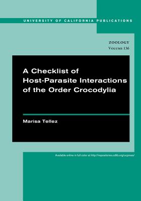 A Checklist of Host-Parasite Interactions of the Order Crocodylia (UC Publications in Zoology) Image for A Checklist of Host-Parasite Interactions of the Order Crocodylia (UC Publications in Zoology)