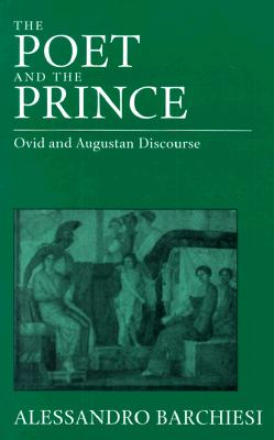 THE POET AND THE PRINCE Ovid and Augustan Discourse
