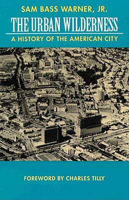 The Urban Wilderness: A History of the American City (Classics in Urban History)