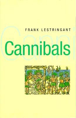 Cannibals: The Discovery and Representation of the Cannibal from Columbus to Jules Verne (The New Historicism: Studies in Cultural Poetics)