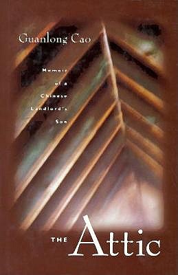 Image for The Attic Memoir of a Chinese Landlord's Son The Attic Memoir of a Chinese Landlord's Son