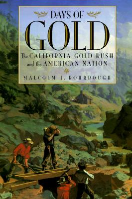 DAYS OF GOLD: CALIFORNIA GOLD RUSH AND THE AMERICAN NATION